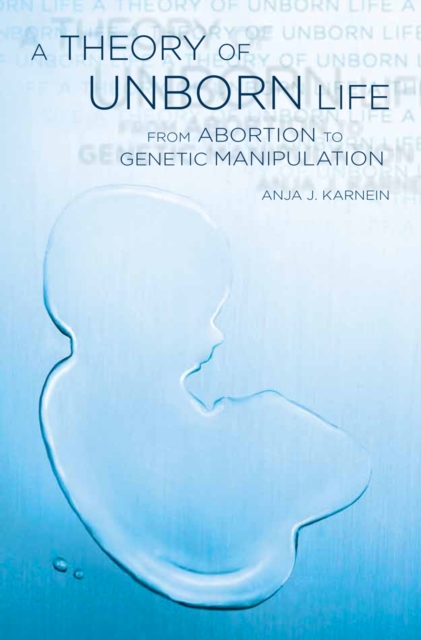 A Theory of Unborn Life : From Abortion to Genetic Manipulation, PDF eBook