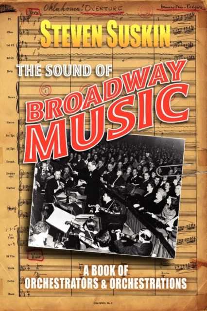 The Sound of Broadway Music : A Book of Orchestrators and Orchestrations, Paperback / softback Book