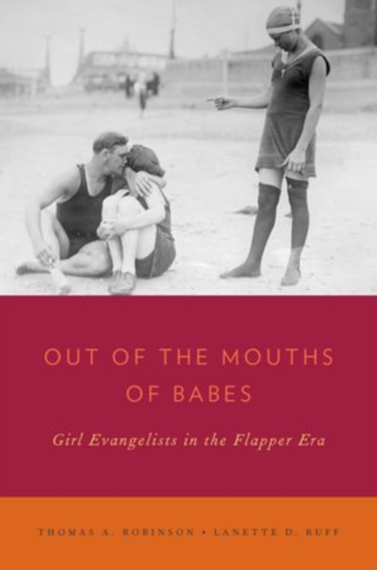 Out of the Mouths of Babes : Girl Evangelists in the Flapper Era, Hardback Book