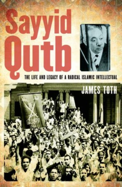 Sayyid Qutb : The Life and Legacy of a Radical Islamic Intellectual, Hardback Book