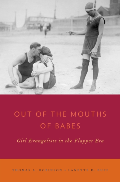 Out of the Mouths of Babes : Girl Evangelists in the Flapper Era, PDF eBook