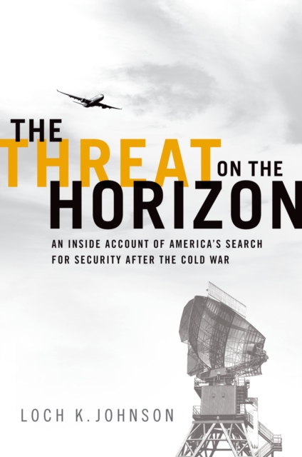 The Threat on the Horizon : An Inside Account of America's Search for Security after the Cold War, PDF eBook