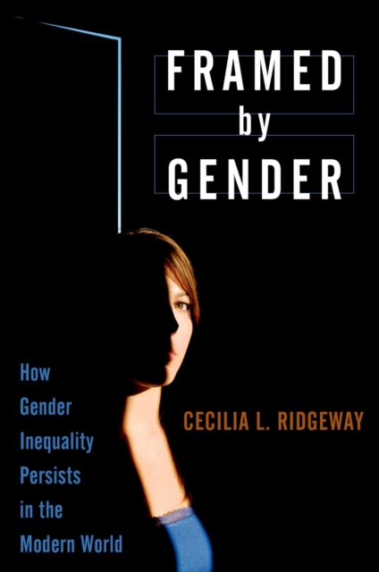 Framed by Gender : How Gender Inequality Persists in the Modern World, PDF eBook