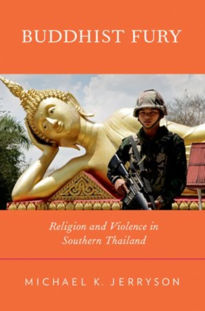 Buddhist Fury : Religion and Violence in Southern Thailand, Hardback Book