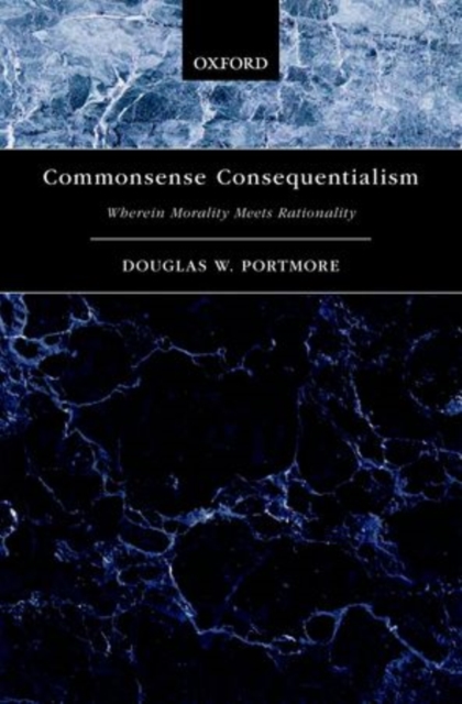 Commonsense Consequentialism : Wherein Morality Meets Rationality, Hardback Book