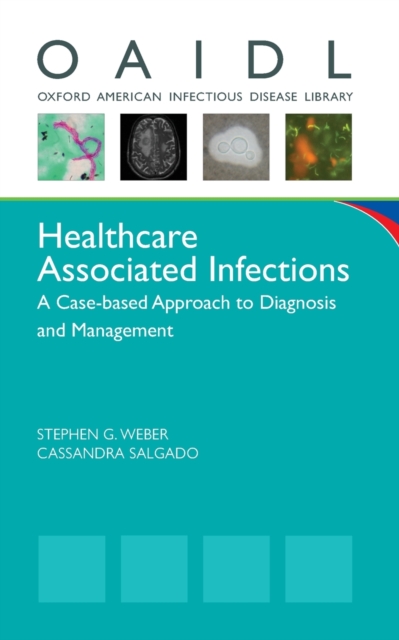 Healthcare Associated Infections : A Case-based Approach to Diagnosis and Management, Paperback / softback Book