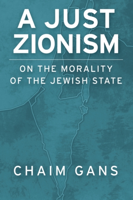 A Just Zionism : On the Morality of the Jewish State, Paperback / softback Book
