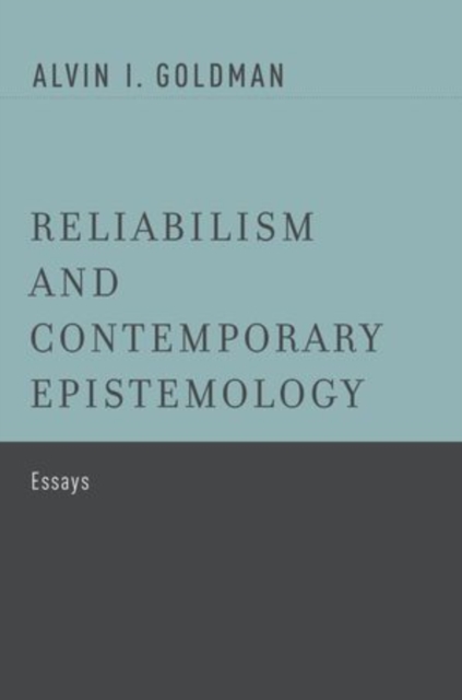 Reliabilism and Contemporary Epistemology : Essays, Hardback Book