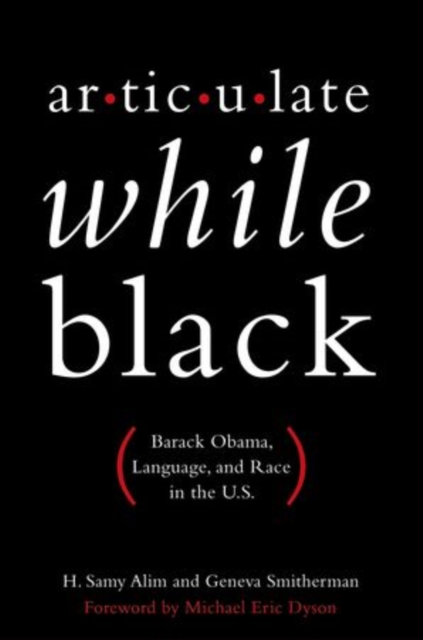 Articulate While Black : Barack Obama, Language, and Race in the U.S, Hardback Book