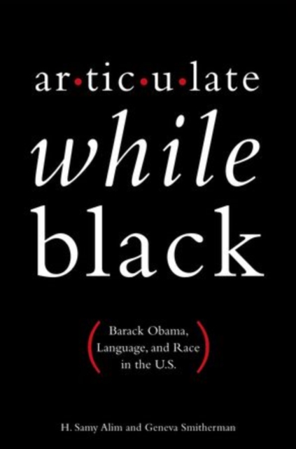 Articulate While Black : Barack Obama, Language, and Race in the U.S, Paperback / softback Book