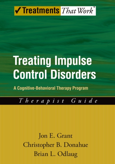 Treating Impulse Control Disorders : A Cognitive-Behavioral Therapy Program, Therapist Guide, PDF eBook