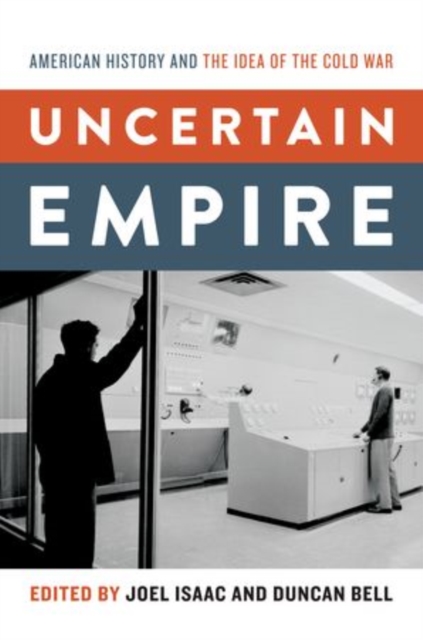 Uncertain Empire : American History and the Idea of the Cold War, Hardback Book