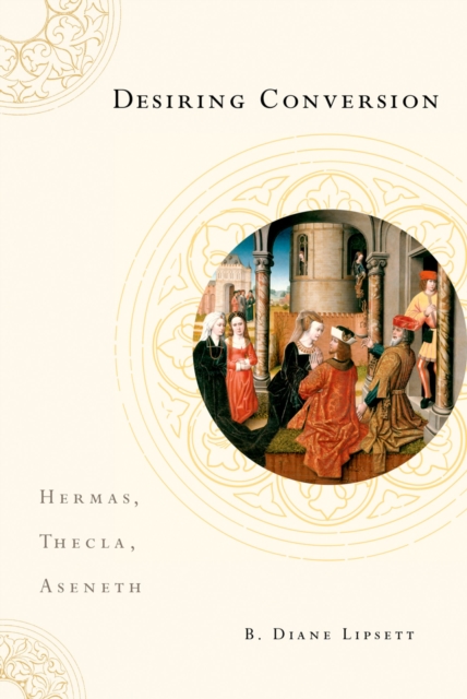 Desiring Conversion : Hermas, Thecla, Aseneth, PDF eBook