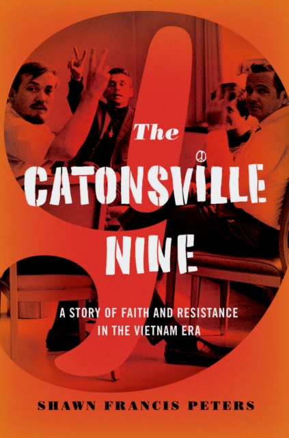 The Catonsville Nine : A Story of Faith and Resistance in the Vietnam Era, PDF eBook
