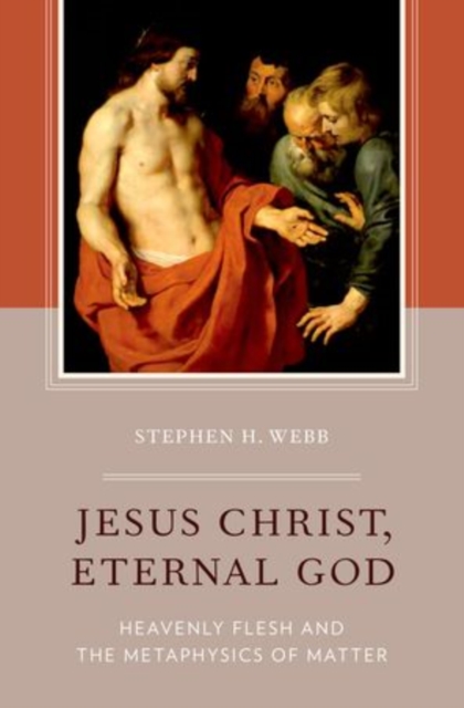 Jesus Christ, Eternal God : Heavenly Flesh and the Metaphysics of Matter, Hardback Book