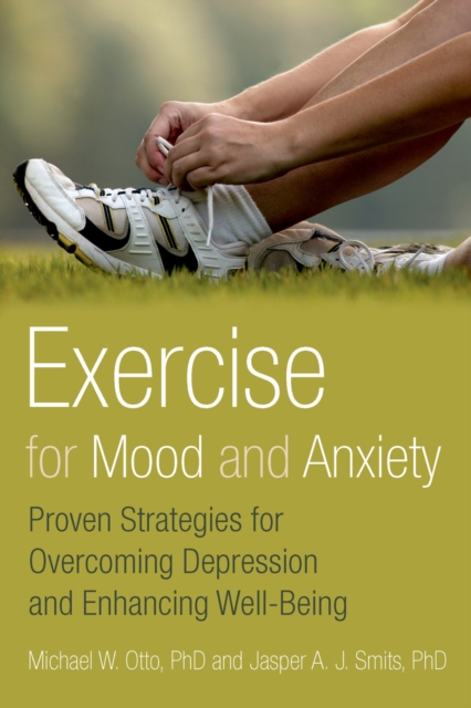 Exercise for Mood and Anxiety : Proven Strategies for Overcoming Depression and Enhancing Well-Being, PDF eBook
