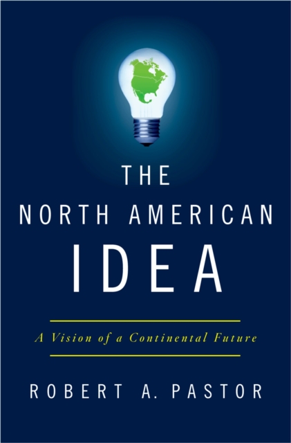 The North American Idea : A Vision of a Continental Future, PDF eBook