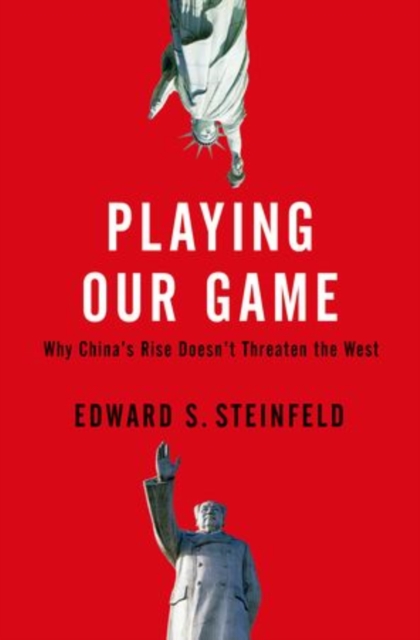 Playing Our Game : Why China's Rise Doesn't Threaten the West, Paperback / softback Book
