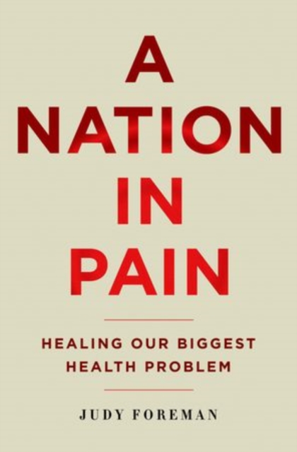 A Nation in Pain : Healing our Biggest Health Problem, Hardback Book