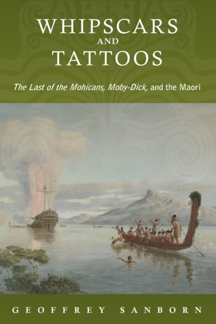 Whipscars and Tattoos : The Last of the Mohicans, Moby-Dick, and the Maori, PDF eBook