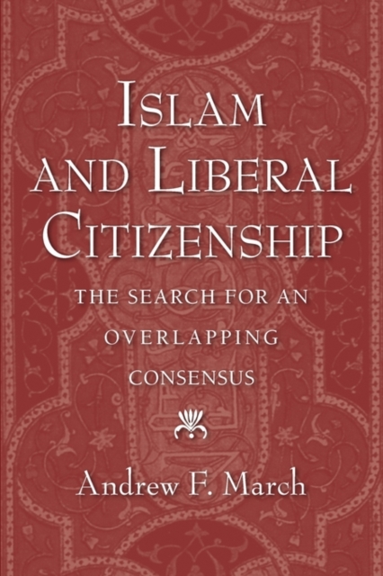 Islam and Liberal Citizenship : The Search for an Overlapping Consensus, Paperback / softback Book