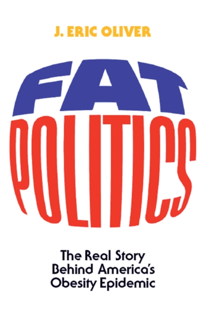 Fat Politics : The Real Story behind America's Obesity Epidemic, EPUB eBook