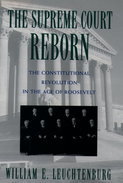 The Supreme Court Reborn : The Constitutional Revolution in the Age of Roosevelt, EPUB eBook