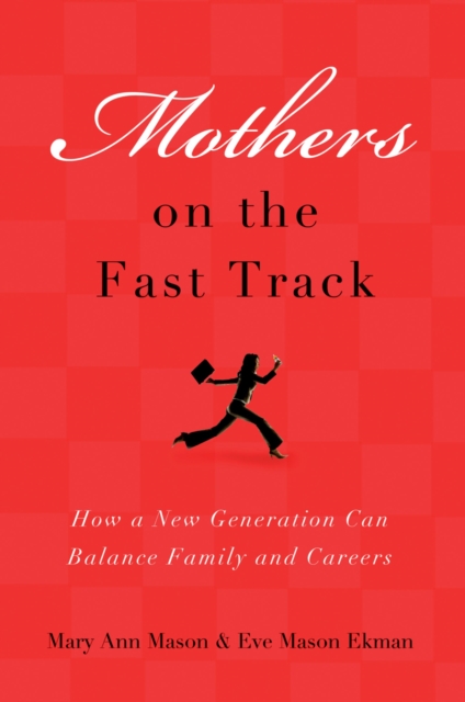 Mothers on the Fast Track : How a New Generation Can Balance Family and Careers, EPUB eBook