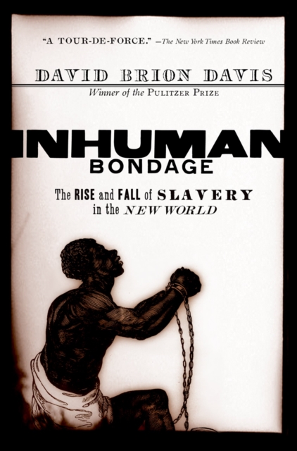 Inhuman Bondage : The Rise and Fall of Slavery in the New World, EPUB eBook