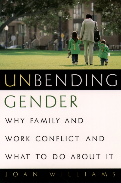 Unbending Gender : Why Family and Work Conflict and What To Do About It, EPUB eBook