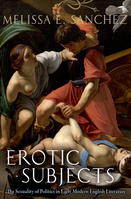Erotic Subjects : The Sexuality of Politics in Early Modern English Literature, PDF eBook