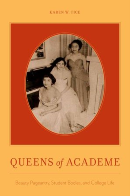 Queens of Academe : Beauty Pageants and Campus Life, Paperback / softback Book