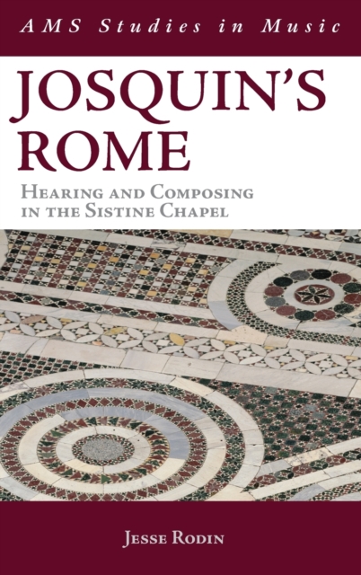 Josquin's Rome : Hearing and Composing in the Sistine Chapel, Hardback Book