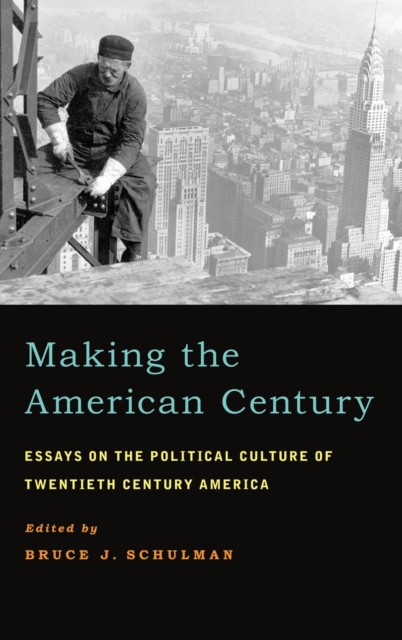 Making the American Century : Essays on the Political Culture of Twentieth Century America, Hardback Book