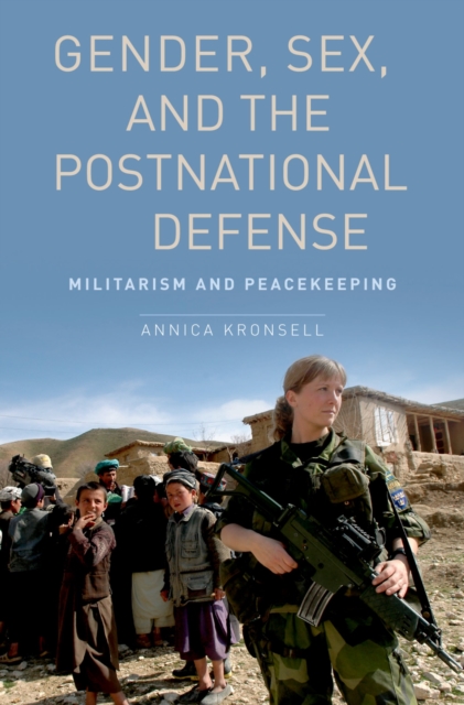 Gender, Sex and the Postnational Defense : Militarism and Peacekeeping, PDF eBook