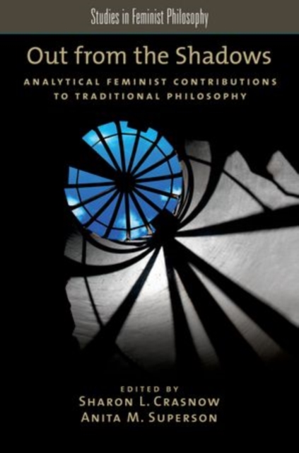 Out from the Shadows : Analytical Feminist Contributions to Traditional Philosophy, Paperback / softback Book