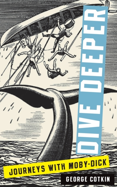 Dive Deeper : Journeys with Moby-Dick, Hardback Book