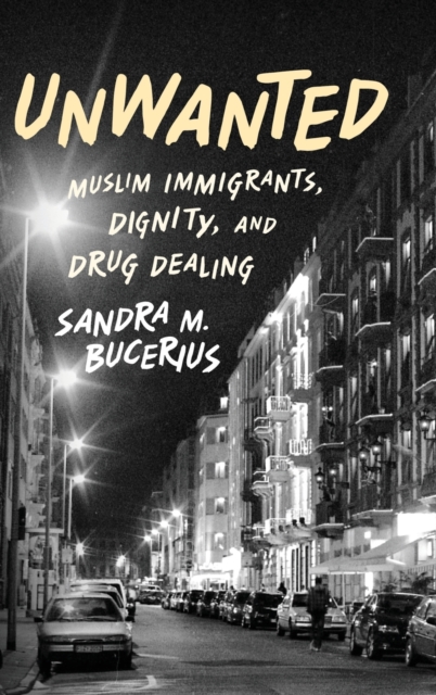 Unwanted : Muslim Immigrants, Dignity and Drug Dealing, Hardback Book