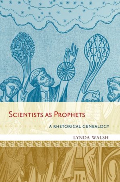 Scientists as Prophets : A Rhetorical Genealogy, Hardback Book