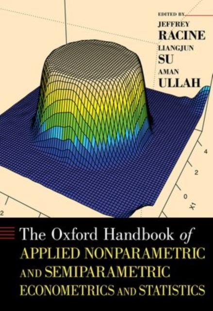 The Oxford Handbook of Applied Nonparametric and Semiparametric Econometrics and Statistics, Hardback Book