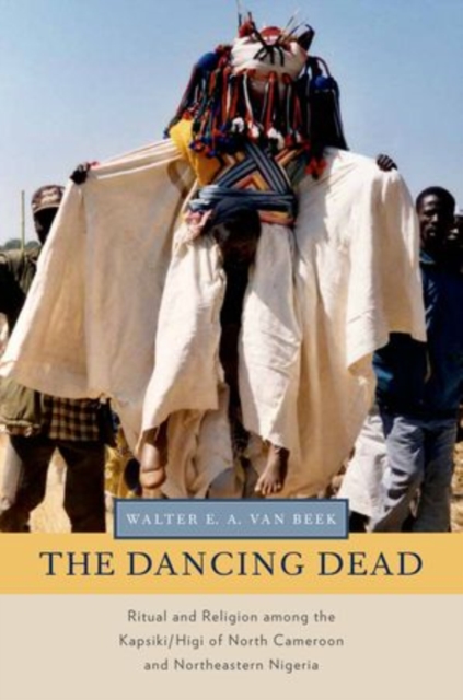 The Dancing Dead : Ritual and Religion among the Kapsiki/Higi of North Cameroon and Northeastern Nigeria, Paperback / softback Book