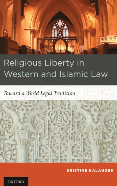Religious Liberty in Western and Islamic Law : Toward a World Legal Tradition, Hardback Book
