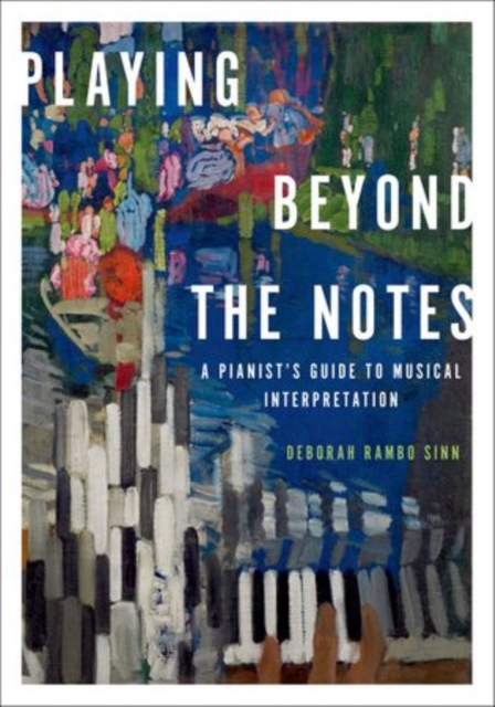 Playing Beyond the Notes : A Pianist's Guide to Musical Interpretation, Paperback / softback Book
