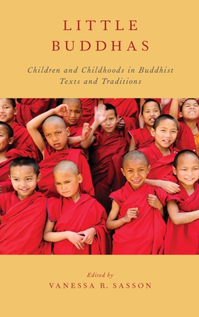 Little Buddhas : Children and Childhoods in Buddhist Texts and Traditions, Hardback Book