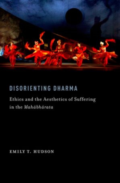 Disorienting Dharma : Ethics and the Aesthetics of Suffering in the Mahabharata, Paperback / softback Book