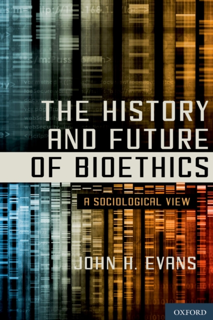 The History and Future of Bioethics : A Sociological View, PDF eBook