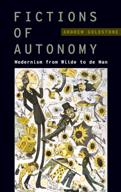 Fictions of Autonomy : Modernism from Wilde to de Man, Hardback Book
