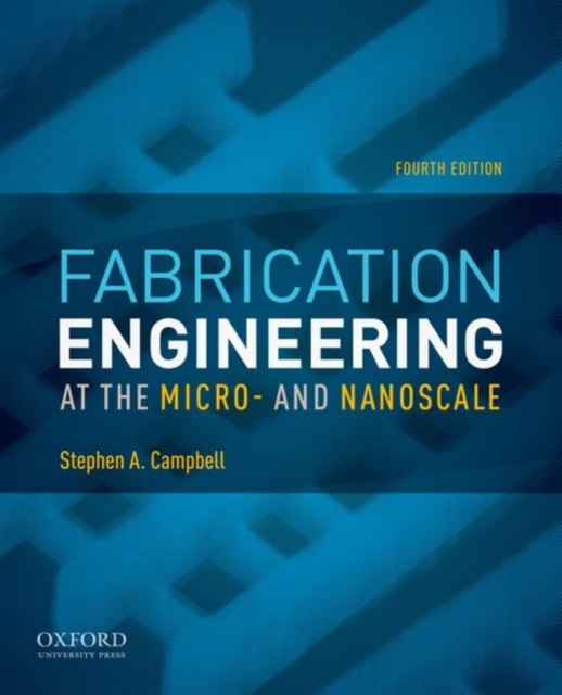 Fabrication Engineering at the Micro- and Nanoscale, Paperback / softback Book