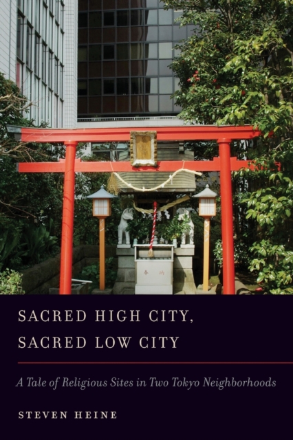Sacred High City, Sacred Low City : A Tale of Religious Sites in Two Tokyo Neighborhoods, Paperback / softback Book