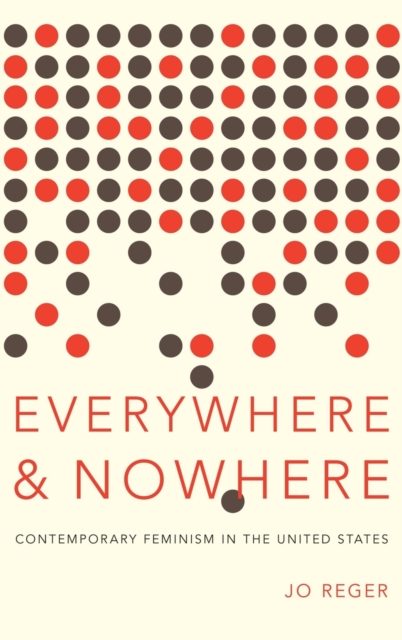 Everywhere and Nowhere : The State of Contemporary Feminism in the United States, Hardback Book